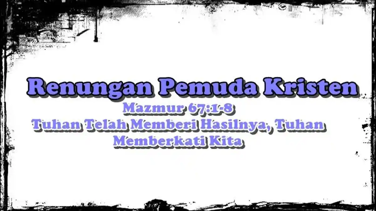 Renungan Pemuda Kristen, Mazmur 67:1-8, Tuhan Telah Memberi Hasilnya, Tuhan Allah Memberkati Kita - Tribunmanado.co.id