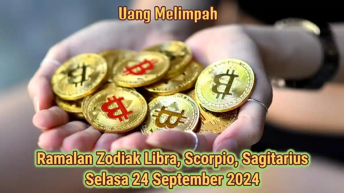 Ramalan Zodiak Libra, Scorpio, Sagitarius Hari Ini Selasa 24 September 2024: Banjir Cuan Investasi