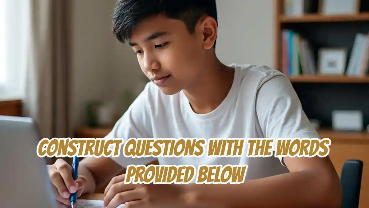 Construct Questions With The Words Provided Below! Bongkar Jawaban Bahasa Inggris Kelas 9 Halaman 87