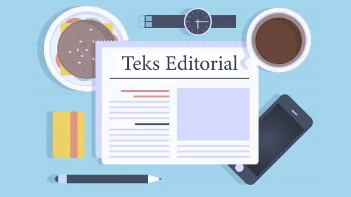 Pengertian Teks Editorial dan Ciri-ciri Teks Editorial