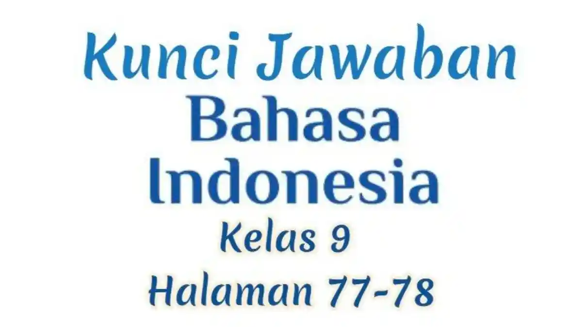 Kunci Jawaban Bahasa Indonesia Kelas 9 Halaman 77 78 Kurikulum Merdeka