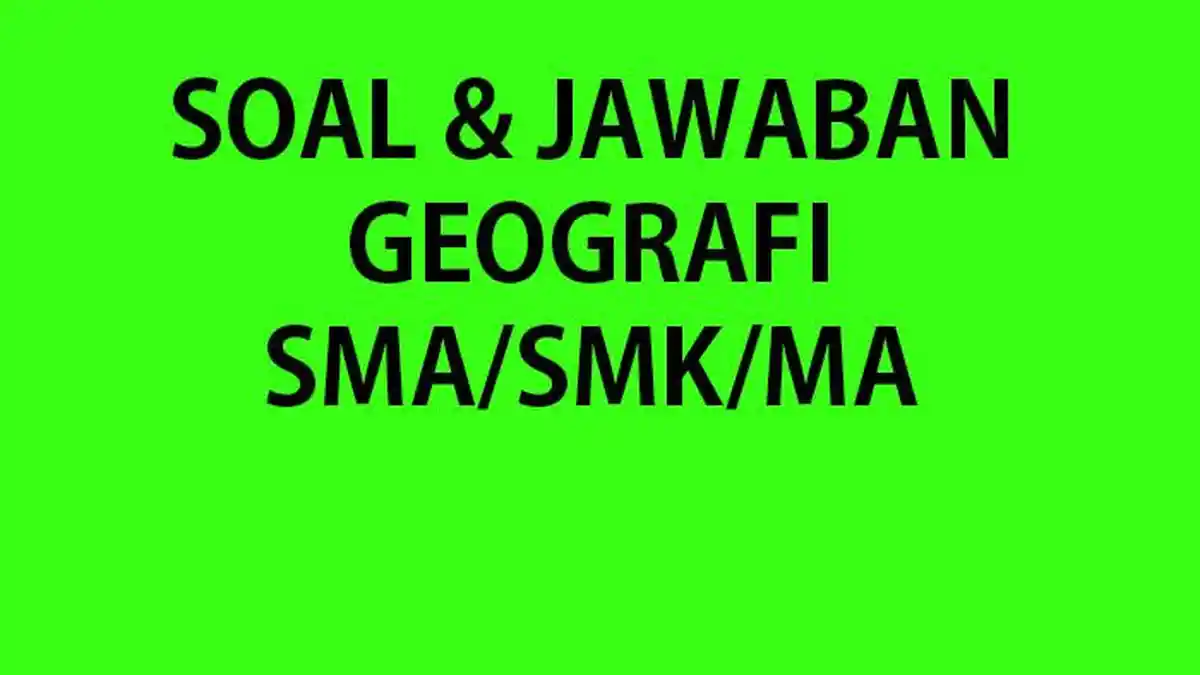 50 Soal Ujian Sumatif Geografi Kelas 12 Semester 1 2023 Lengkap Kunci Jawaban Kurikulum Merdeka