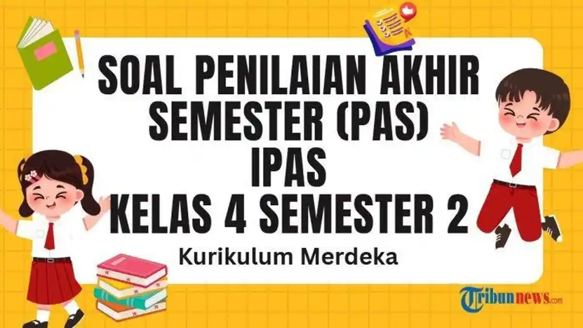 Simak 30 Soal Ujian Sekolha PAS IPAS Kelas 4 Semester 2 Kurikulum Merdeka dan Kunci Jawaban SAS