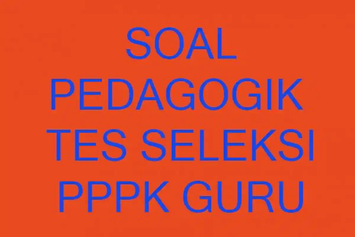 15 Contoh Soal Pedagogik Tes Seleksi PPPK Guru Honorer Terbaru 2023 Lengkap dengan Kunci Jawaban