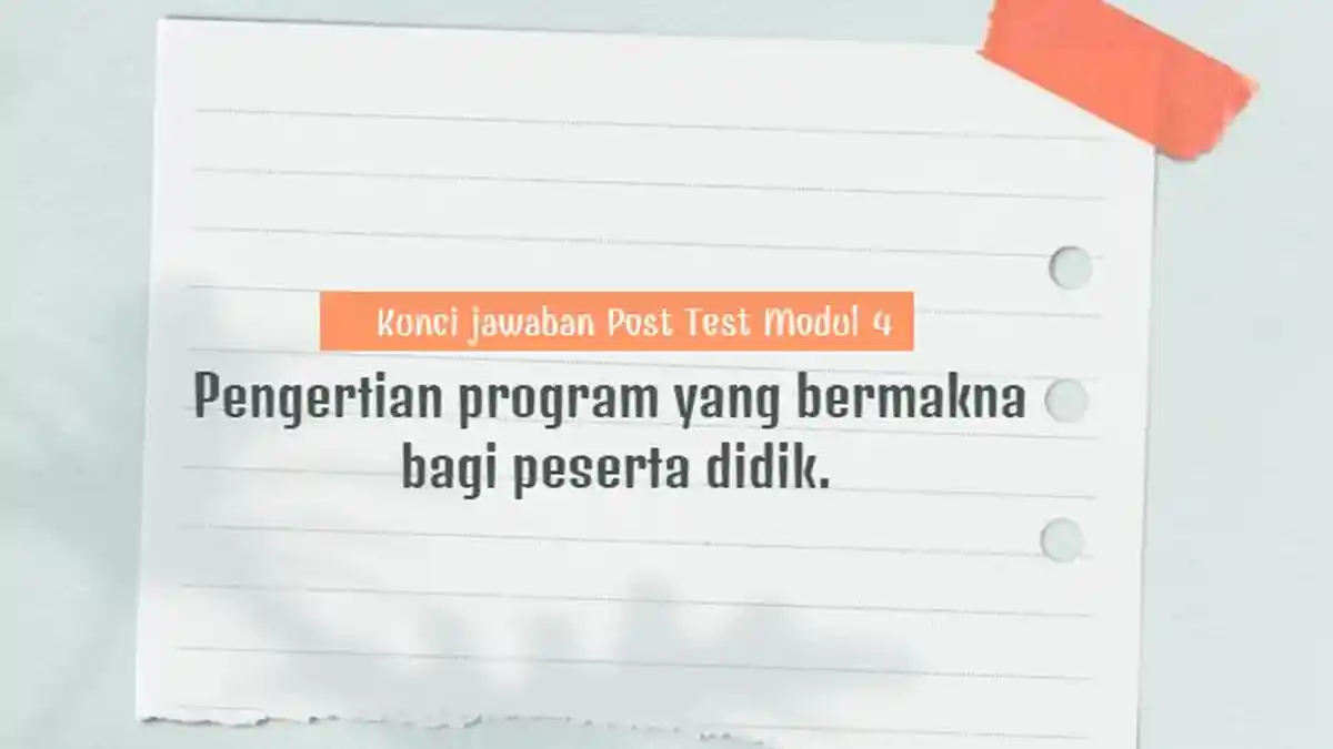 Kunci Jawaban Post Test Modul 4, Program yang Bermakna bagi Peserta Didik adalah . . .