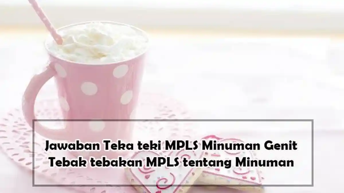 Jawaban Teka teki MPLS Minuman Genit , Tebak tebakan MPLS tentang Minuman