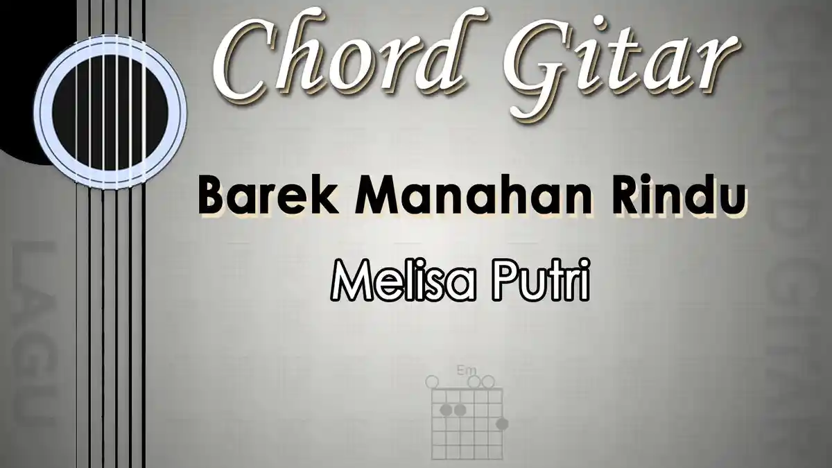 Chord Lagu Barek Manahan Rindu - Melisa Putri - Kunci Gitar Em