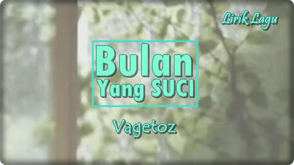 Lirik Lagu Bulan Yang Suci - Vagetoz 'Bulan yang Dirindukan Telah Tiba'