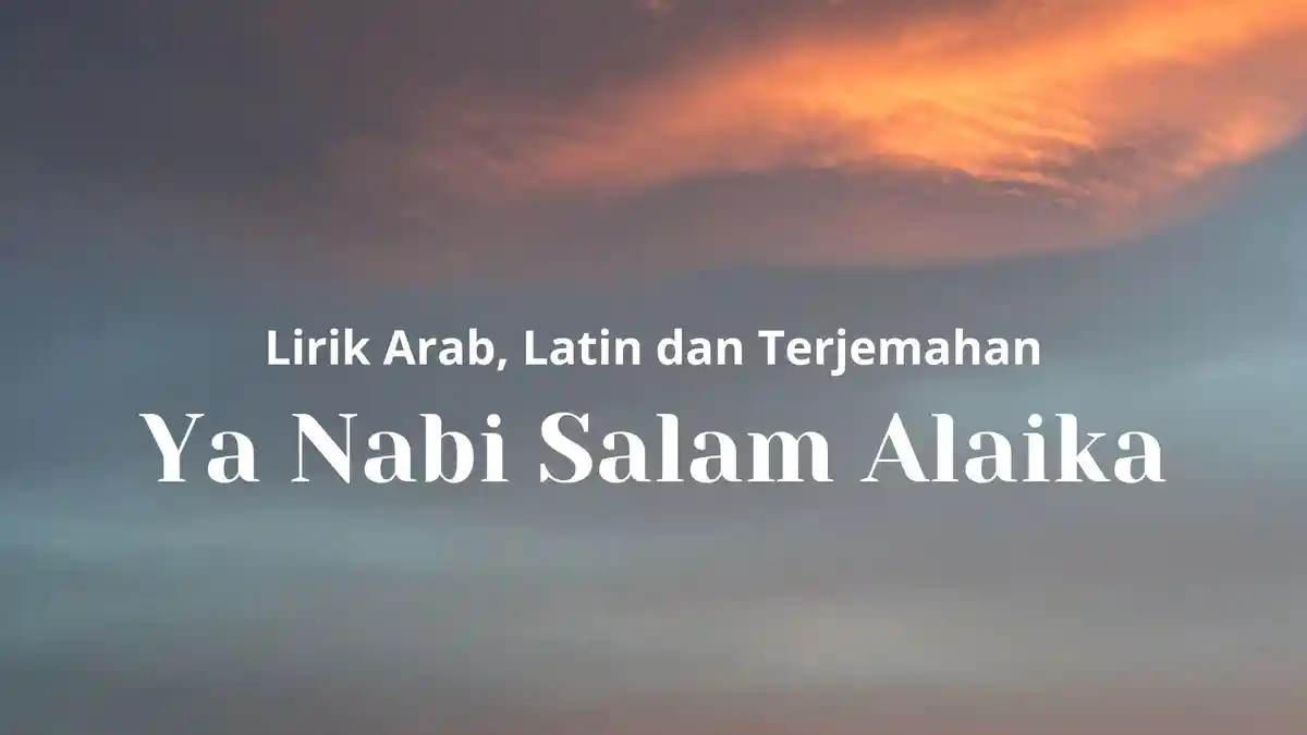 Lirik Sholawat Ya Nabi Salam Alaika Latin Lengkap Terjemahan