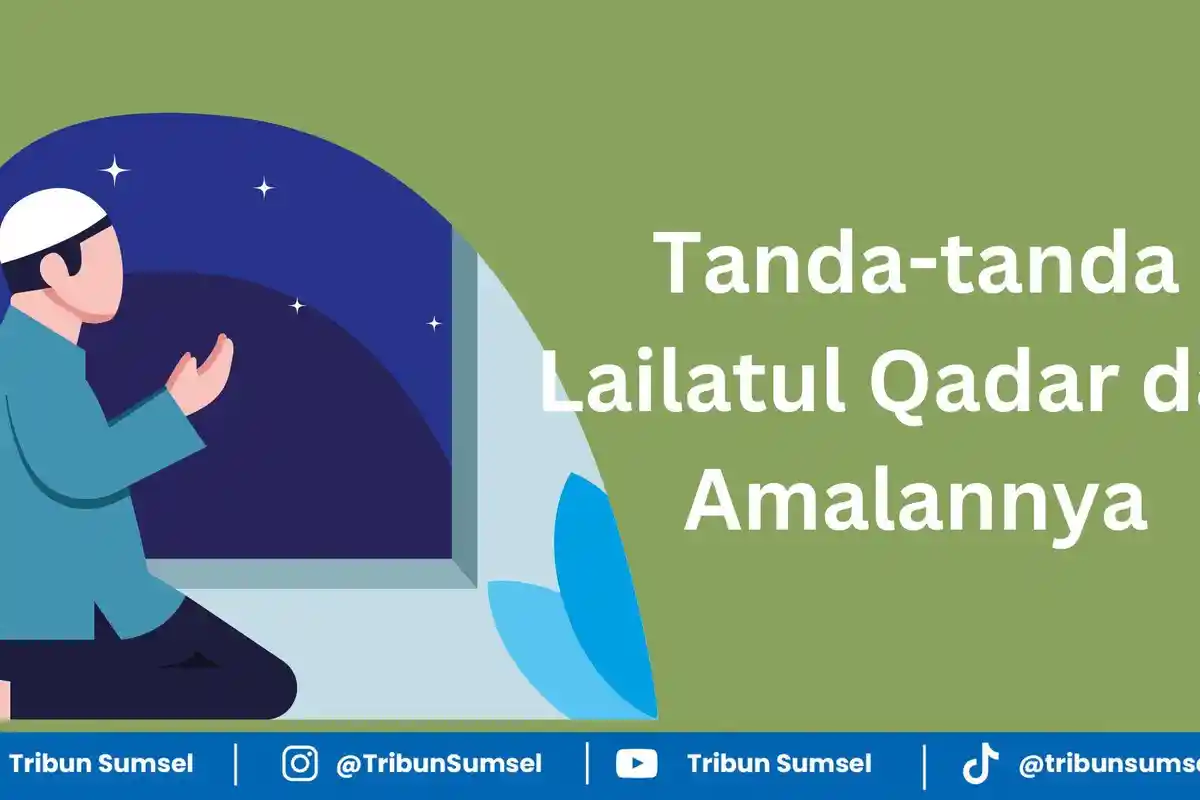Tanda-tanda Lailatul Qadar, Dalil, Keutamaannya Serta Amalan-amalan yang Bisa Dilakukan di Malam itu