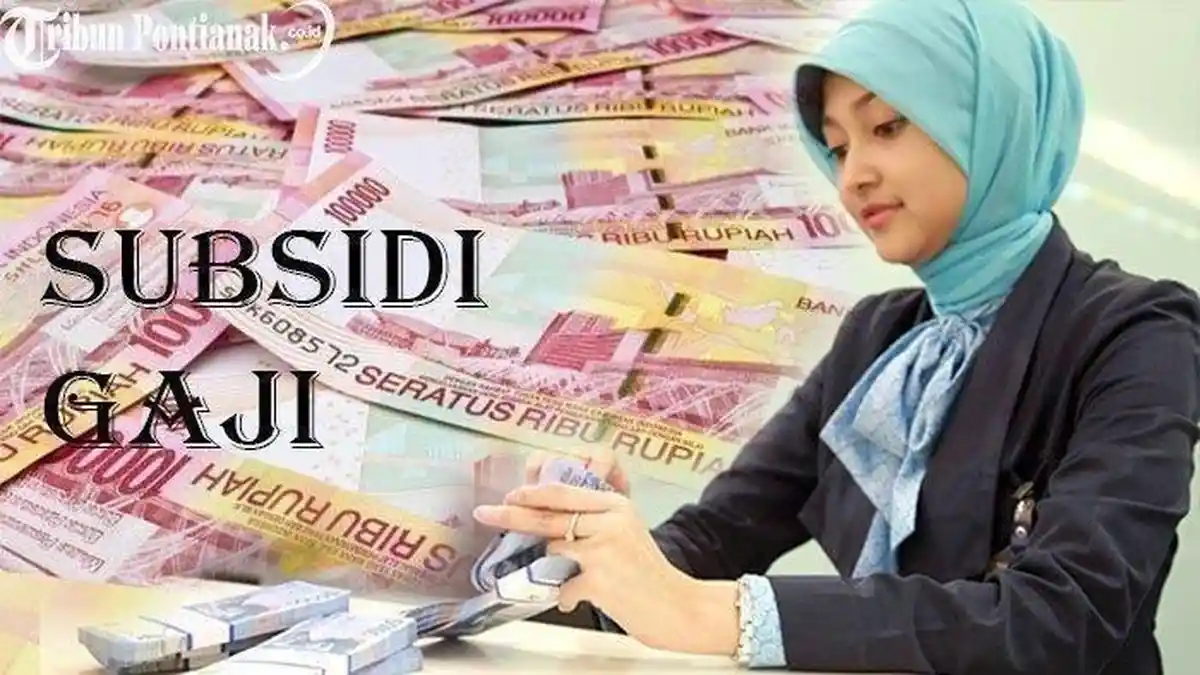 Hore! Subsidi Gaji 2022 Kini Siap Disalurkan, Tapi . . .