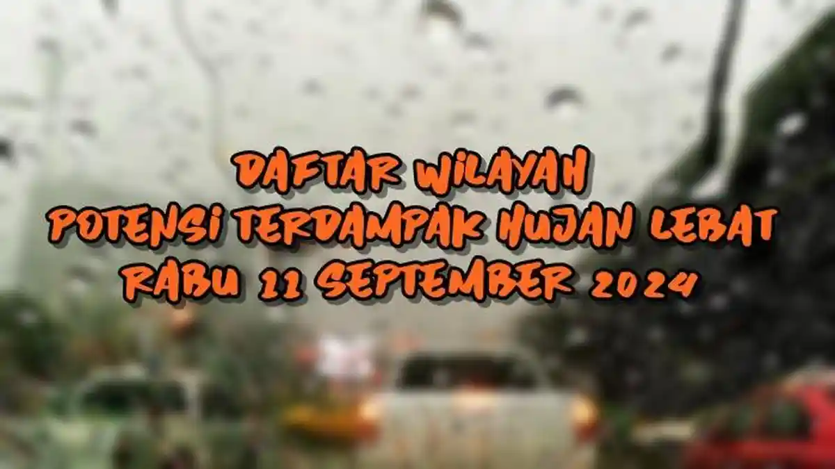 Daftar Wilayah Potensi Terdampak Hujan Lebat Rabu 11 September 2024, Info BMKG Wilayah Patut Waspada