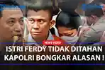 TERKUAK-Alasan-Istri-Ferdy-Sambo-Tidak-Ditahan-Kapolri-Buka-Suara.jpg