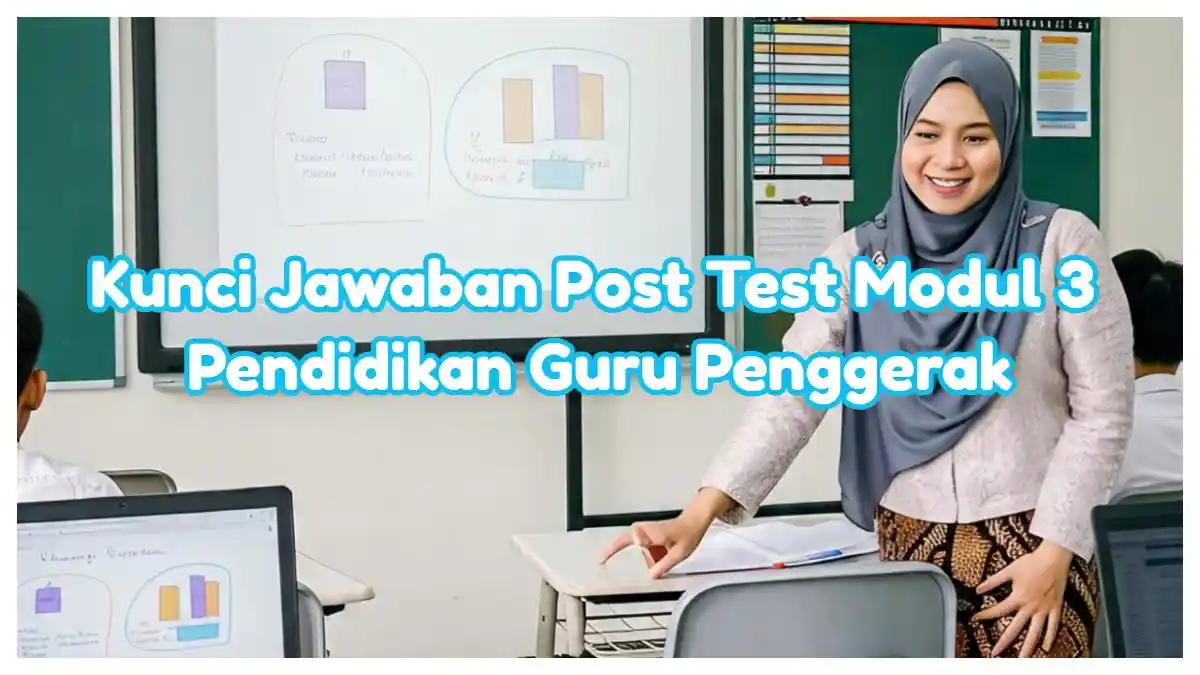 Kunci Jawaban Post Test Modul 3 Pendidikan Guru Penggerak PPG 2025, Ada 10 Soal