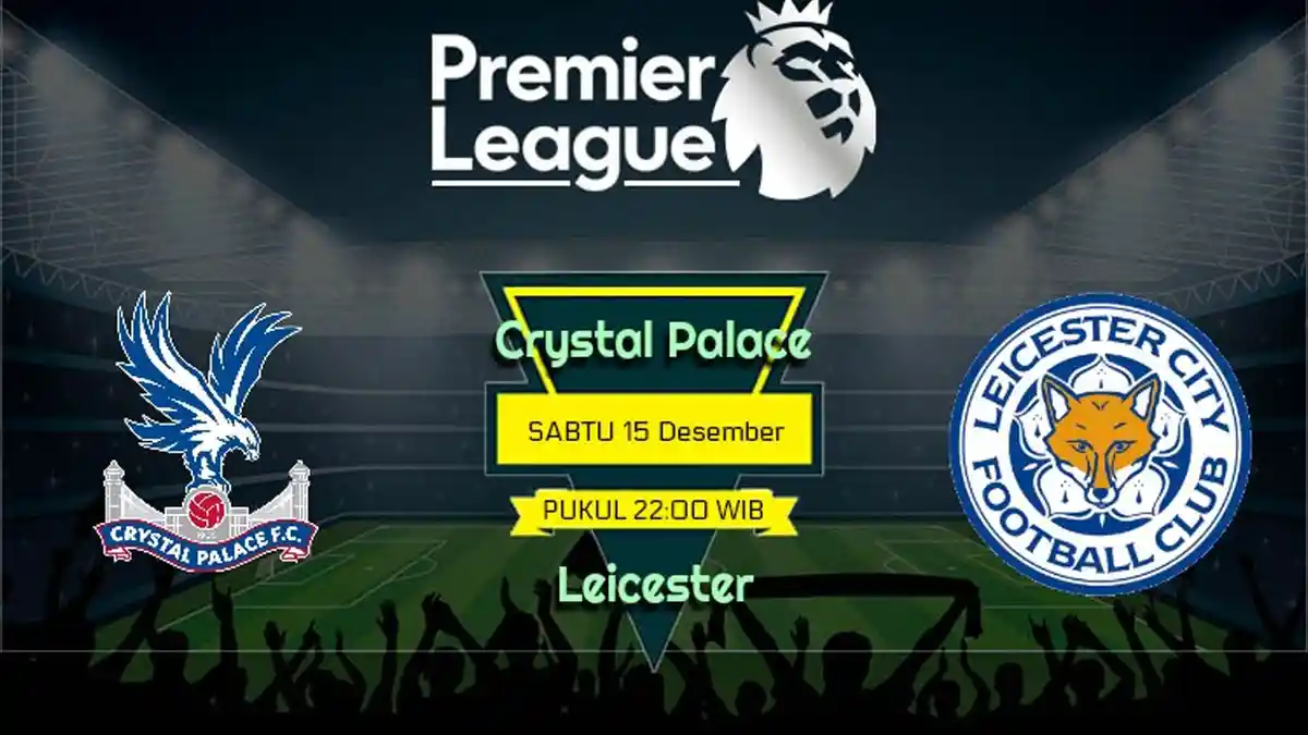 LINK Live Streaming & Prediksi Crystal Palace vs Leicester, Sabtu 15 Desember 2018, Pukul 23.00 WITA