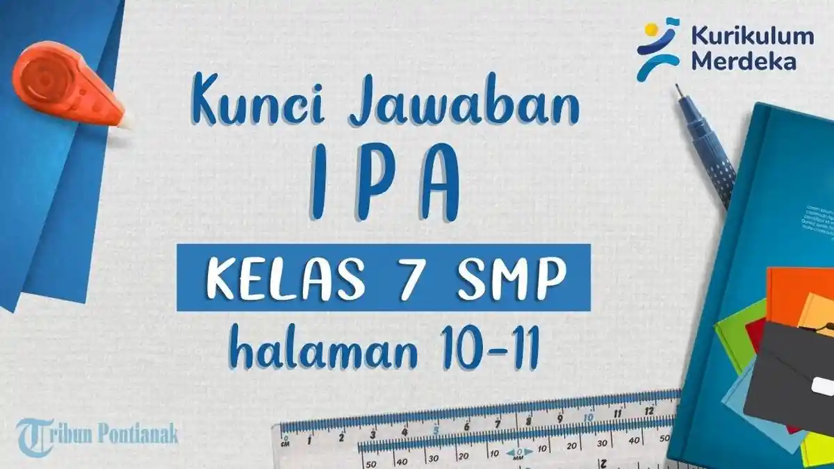 Kunci Jawaban dan Soal IPA Kelas 7 SMP Halaman 10 dan 11 Kurikulum Merdeka