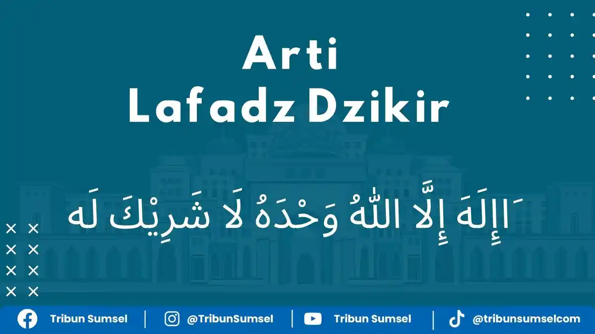 Arti dari Laa Ilaha Illallah Wahdahu La Syarikalah, Dzikir yang Dibaca Rasulullah dan Para Sahabat