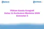 Soal Jawaban 47 Pilihan Ganda Geografi Kelas 11 Kurikulum Merdeka 2026 Semester 2