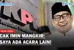 TERKUAK-Alasan-Cak-Imin-Minta-KPK-Tunda-Pemeriksaan-Dugaan-Korupsi-Kemenaker-Saya-Ada-Acara.jpg