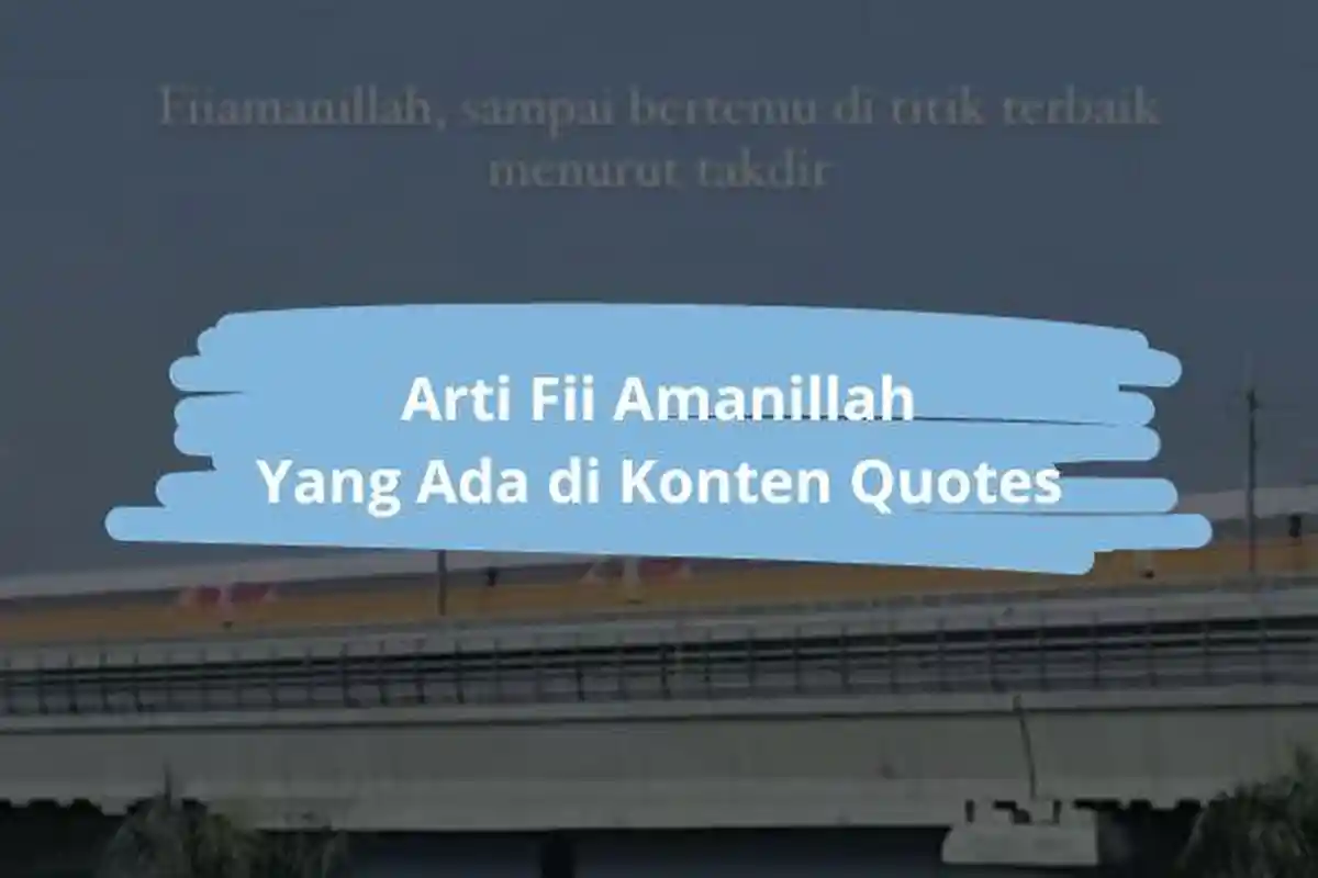 Arti Fii Amanillah Adalah dan Contoh Penggunaan, Ditujukan Ketika Melakukan Suatu Perjalanan Jauh