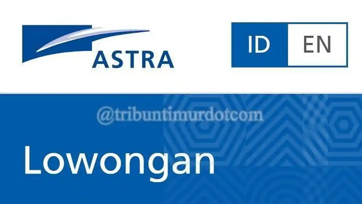 Masih Ada Kesempatan Daftar Lowongan Kerja Astra Group, Ada 274 Posisi untuk Lulusan D3 dan S1
