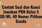 Contoh-Soal-dan-Kunci-Jawaban-PKN-Kelas-5-SDMI-40-Nomor-Pilihan-Ganda.jpg