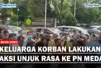 Keluarga-Korban-Geruduk-PN-Medan-Minta-Hakim-Berikan-Vonis-Maksimalaa.jpg