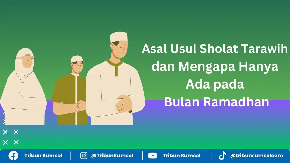 Pengertian, Asal Usul Tarawih Mengapa Hanya Ada di Bulan Ramadhan, Niat & Tata Cara Sholat Tarawih