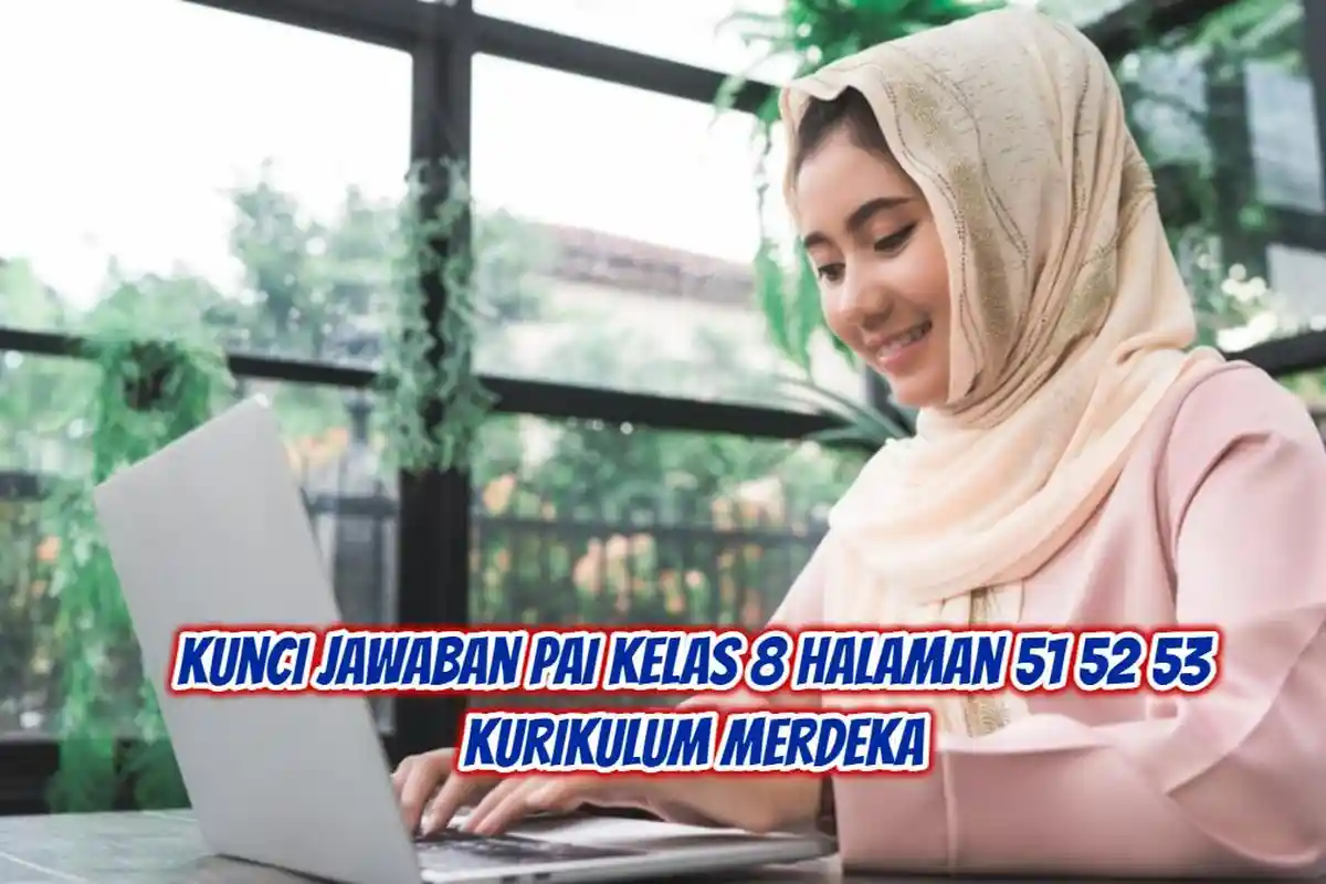 Soal & Kunci Jawaban PAI Kelas 8 Halaman 51 52 53 Kurikulum Merdeka: Pengertian Iman Kepada Kitab