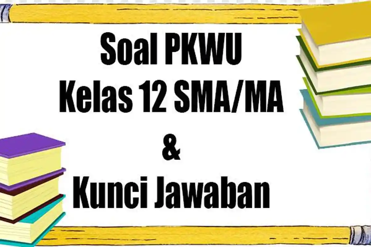 SOAL dan JAWABAN UAS/PAS PKWU Kelas 12 Ulangan Semester 1 Terbaru Soal Pilihan Ganda & Essay