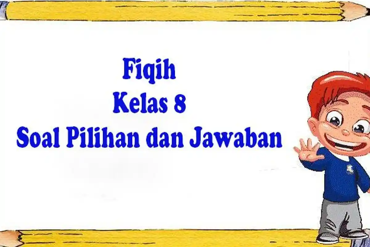 40 JAWABAN Soal Fiqih Kelas 8 MTs Pilihan Ganda Siap Hadapi Ulangan dan Ujian Sekolah Semester 1