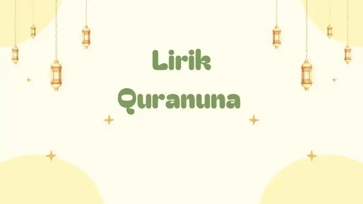 Lirik Quranuna Teks Arab, Latin dan Artinya