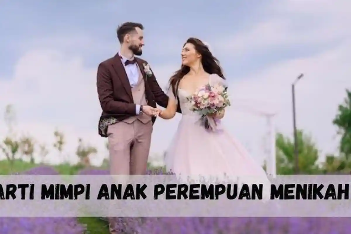 Arti Mimpi Anak Perempuan Menikah Pertanda Baik, Keinginanmu Selama Ini akan Tercapai