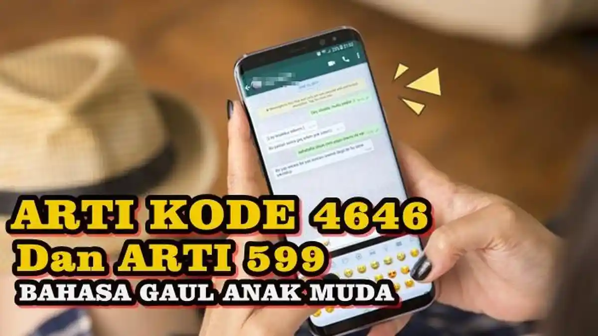 ARTI Kode 4646 dan 599 Dalam Bahasa Gaul Anak Muda, Ini Penjelasan Lengkapnya, Jangan Gak Tahu