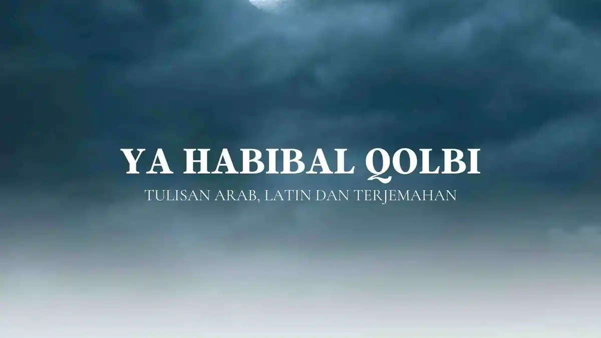 Lirik Sholawat Ya Habibal Qolbi Lengkap Tulisan Arab, Latin dan Artinya