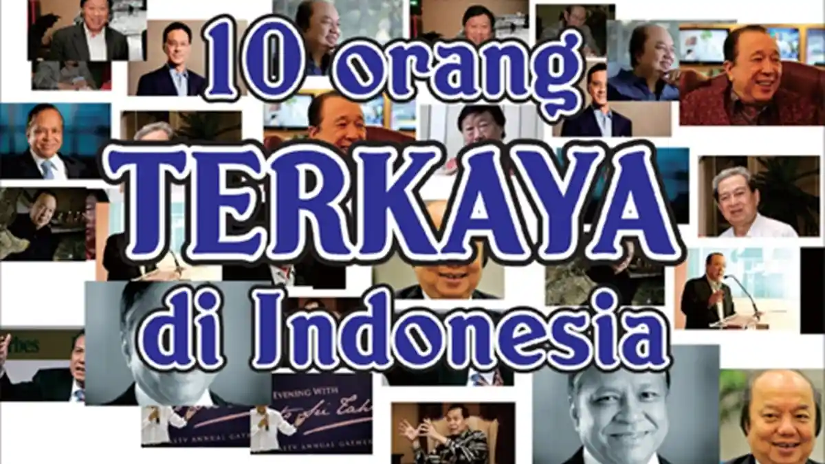 Daftar Terbaru 10 Orang Terkaya di Indonesia Tahun 2019, Siapa Saja Sih Mereka?