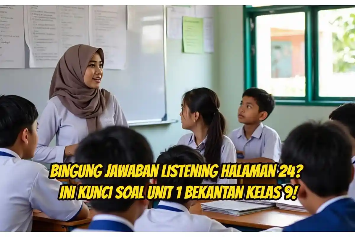 Bingung Jawaban Listening Halaman 24? Ini Kunci Soal Unit 1 Bekantan Kelas 9!