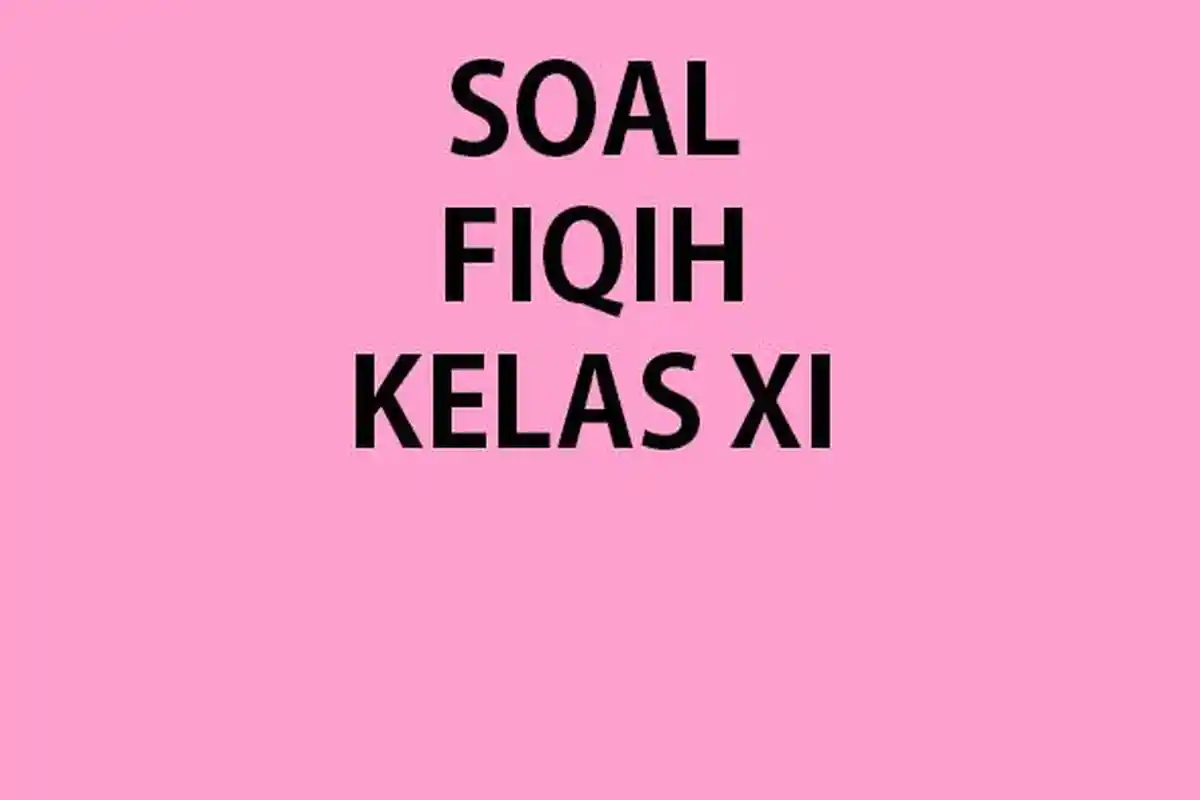 Soal Fiqih Kelas 11 MA Ulangan/Ujian Akhir Semester 2 Tahun 2023 Lengkap Kunci Jawaban UAS/PAS Fiqih