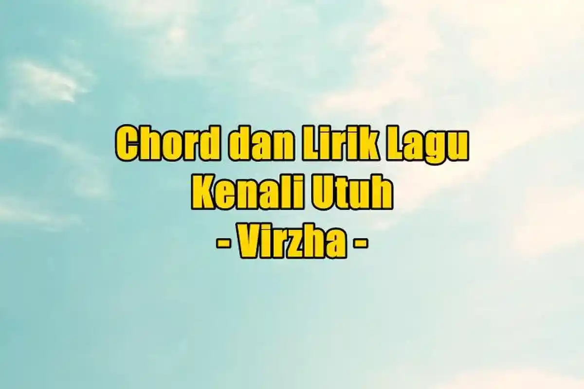 Chord dan Lirik Lagu Kenali Utuh - Virzha