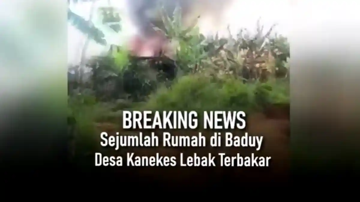 16 Rumah Warga Baduy Luar di Lebak Terbakar, 44 Keluarga Kehilangan Tempat Tinggal