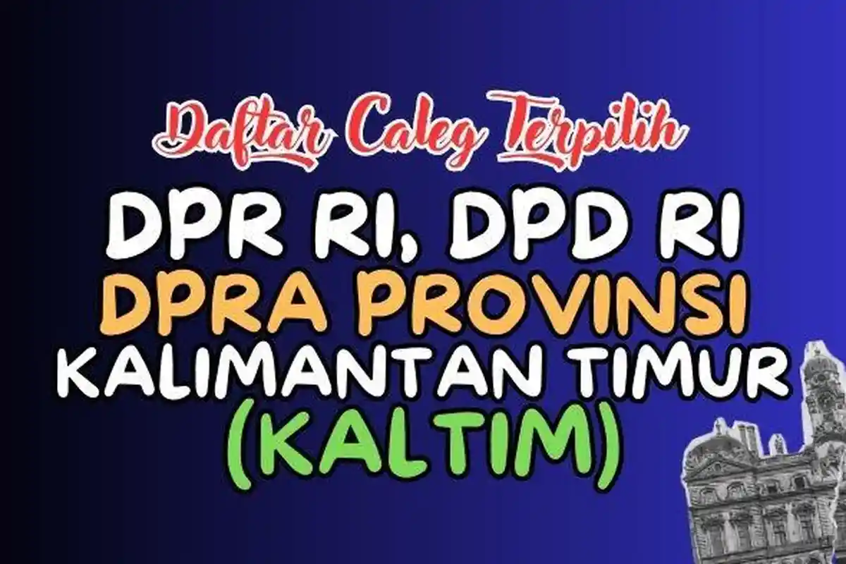 Daftar Lengkap Nama-nama Caleg Terpilih DPR RI, DPD RI dan DPRD Kalimantan Timur Hasil Pileg 2024