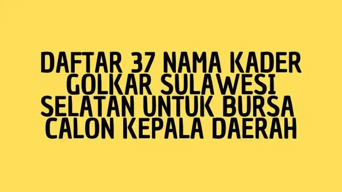 Daftar Lengkap 37 Nama Kader Golkar Sulawesi Selatan untuk Bursa Calon Kepala Daerah