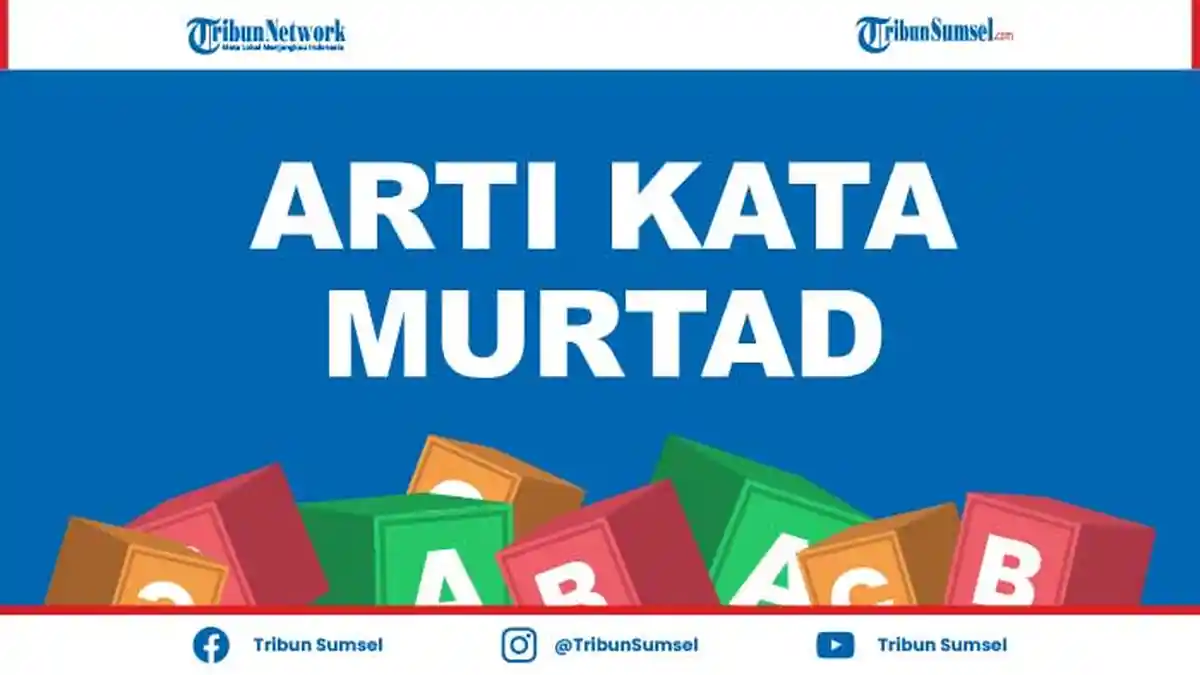 Arti Murtad Adalah? Kosa Kata Populer dalam Islam Lengkap dengan Contoh Waktu Penggunaannya