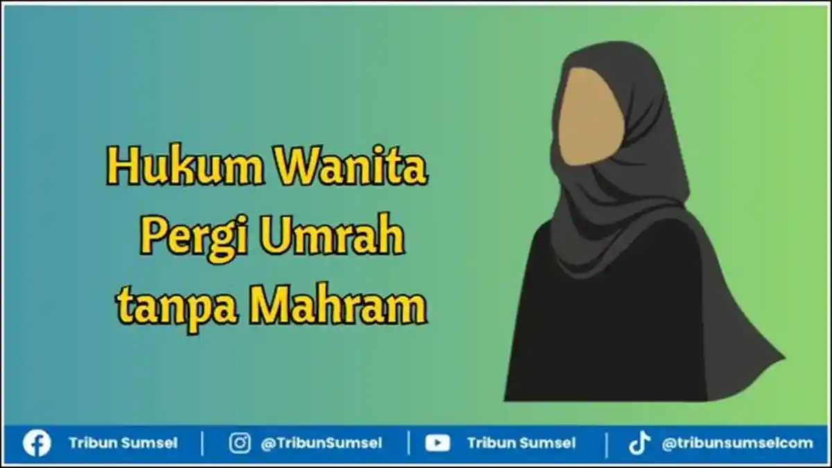 Hukum Wanita Pergi Umrah tanpa Mahram, Simak Penjelasan Ulama 4 Mazhab - Tribunsumsel.com