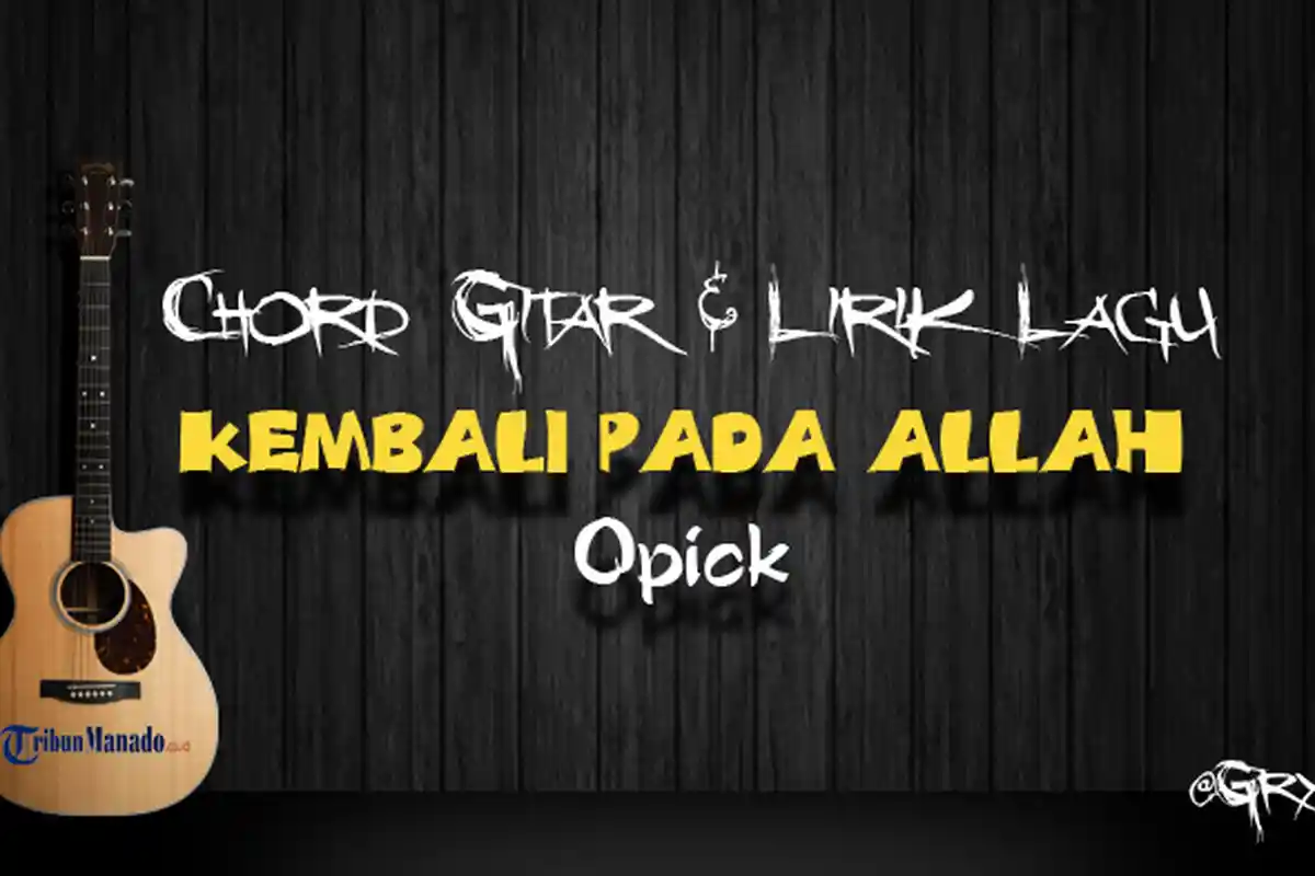 Chord Gitar dan Lirik Lagu Kembali pada Allah - Opick