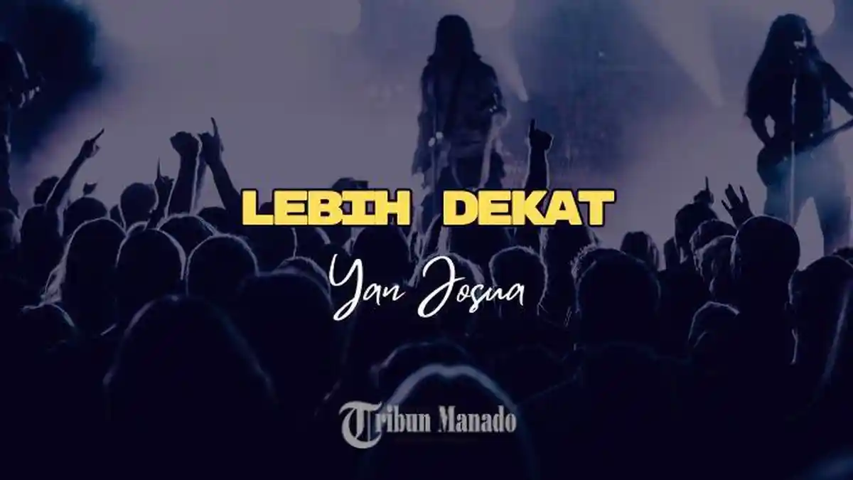 Lirik Lagu Lebih Dekat - Yan Josua, Sungguh Hatiku Rindu