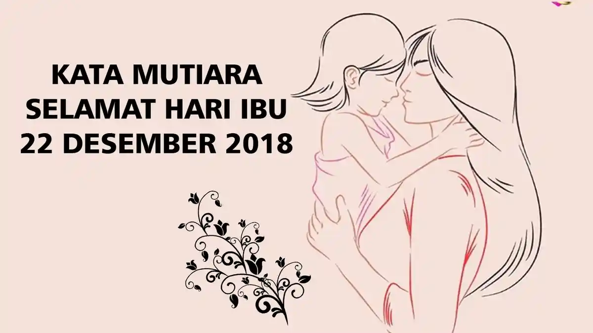 Kumpulan 14 Kata-Kata Mutiara Untuk Peringati Hari Ibu Tercinta 22 Desember 2018