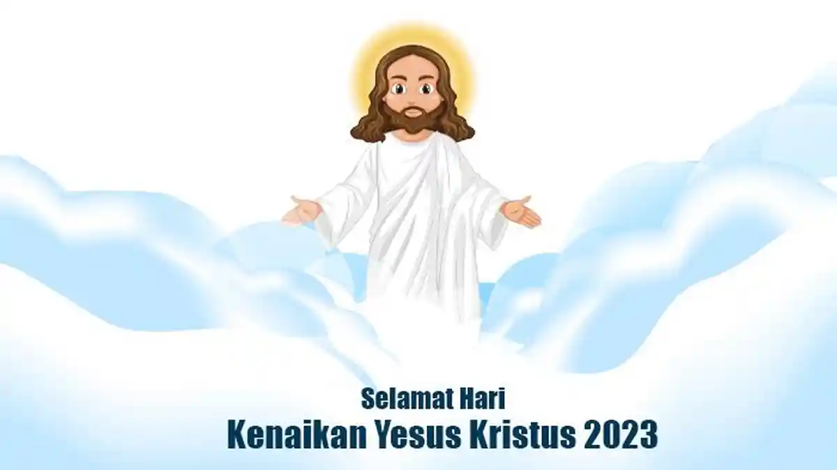 Kata-kata Ucapan Selamat Hari Kenaikan Yesus Kristus, Sangat Menyentuh ...