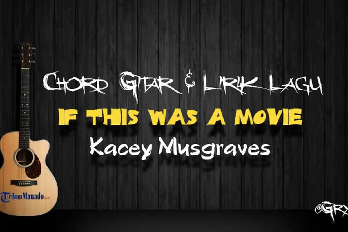 Chord Gitar If This Was A Movie - Kacey Musgraves