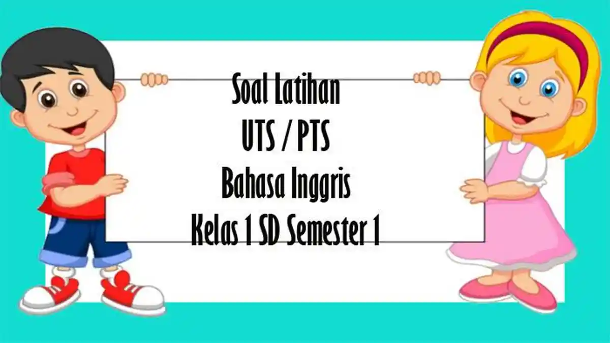 SOAL Bahasa Inggris Kelas 1 SD UTS Semester 1 dan Kunci Jawaban PTS Pilihan Ganda Essay